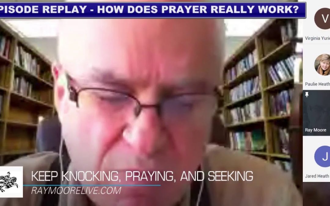 How Does Prayer Really Work? | Ray Moore LIVE | 4.30.2019